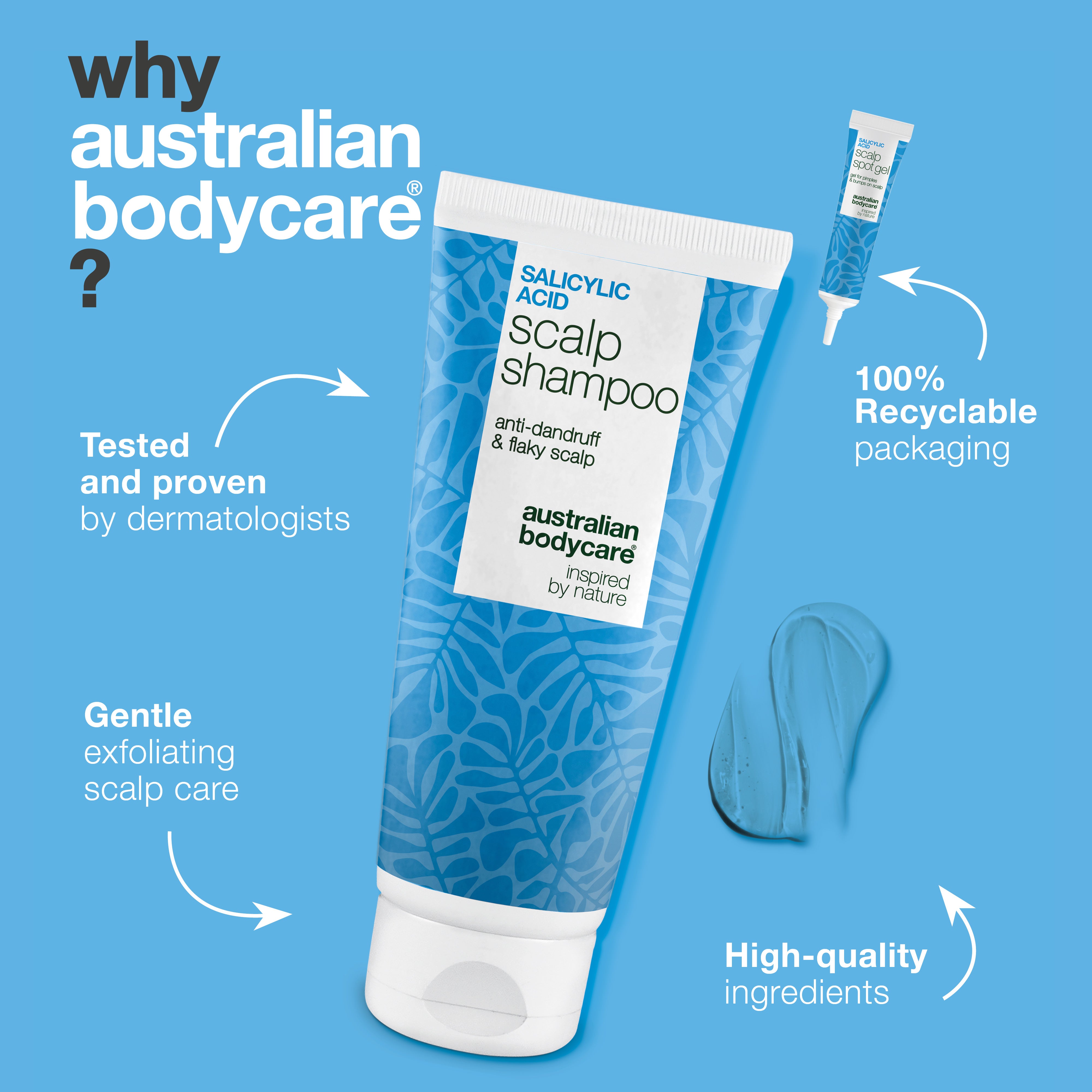 Why Australian Bodycare: tested and approved by dermatologists, gentle exfoliating scalp care and 100% recyclable packaging