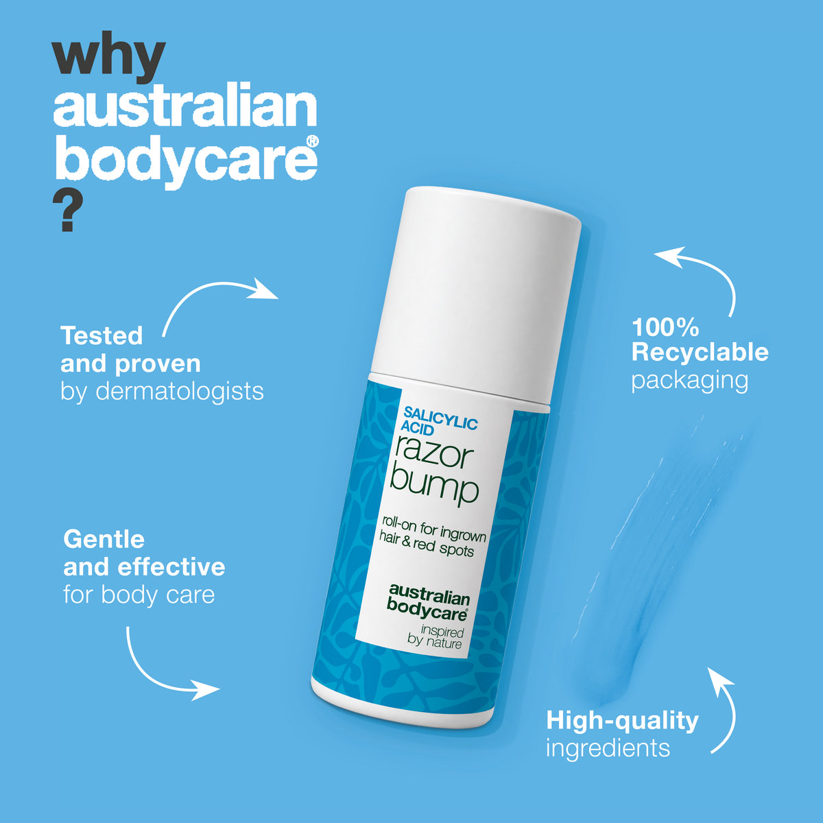 Why Australian Bodycare: Salicylic Acid Razor Bump roll-on is tested and proven by dermatologists, gentle and effective for body care, with high-quality ingredients and 100% recyclable packaging.